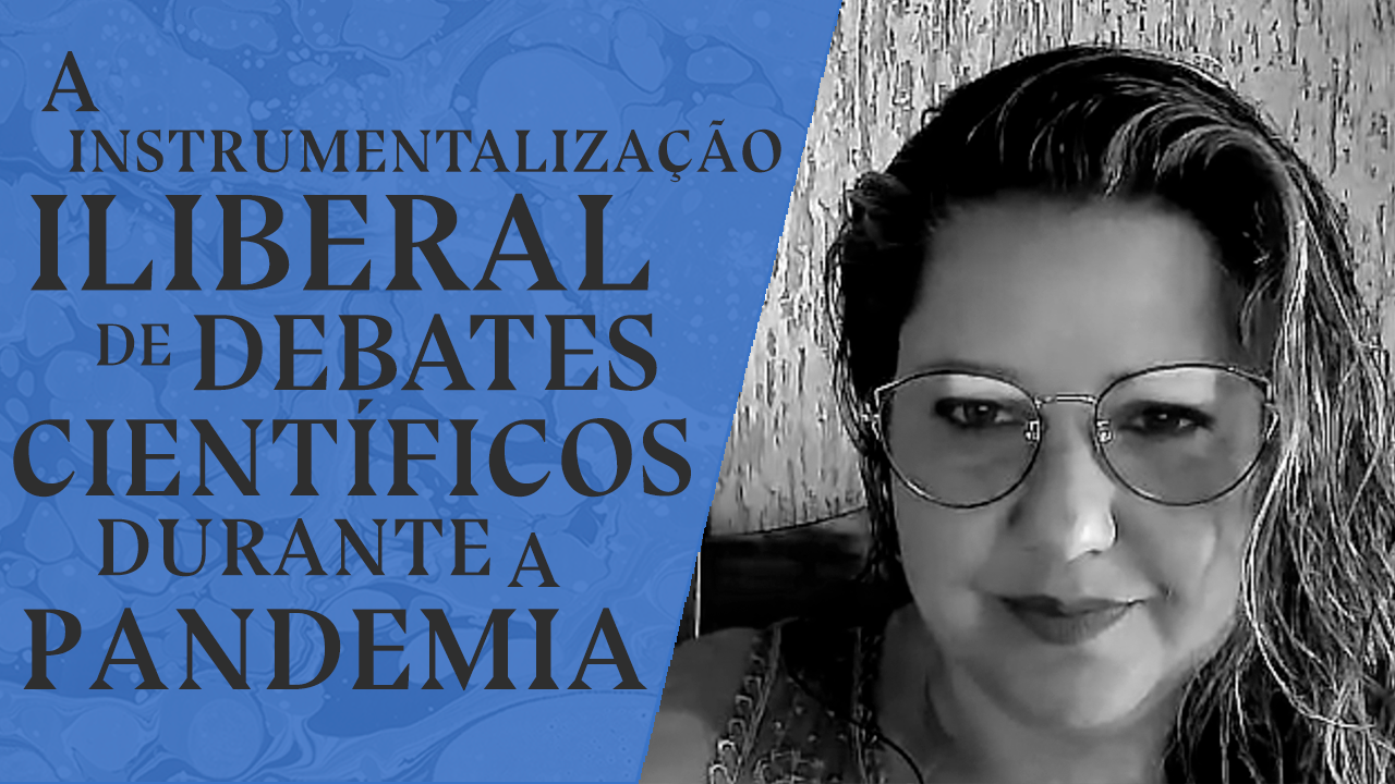 A instrumentalização iliberal de debates científicos durante a pandemia