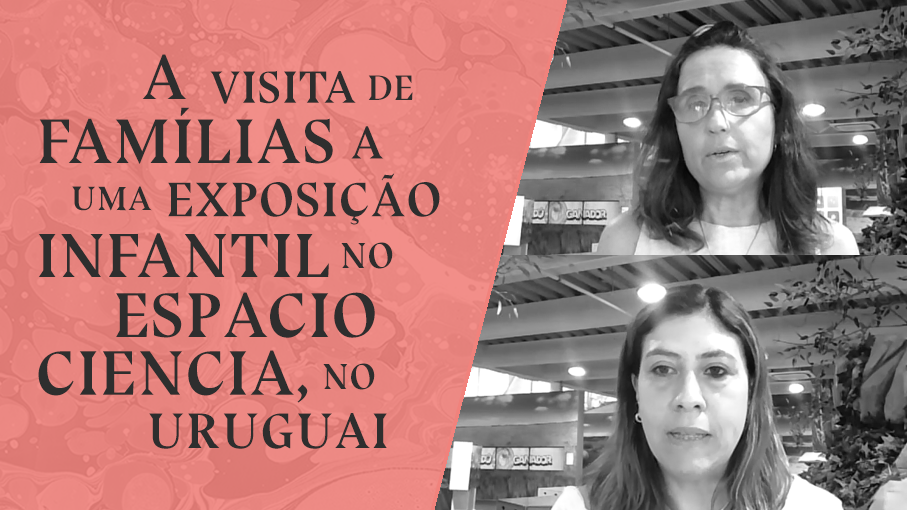 A visita de famílias a uma exposição infantil no Espacio Ciencia, no Uruguai