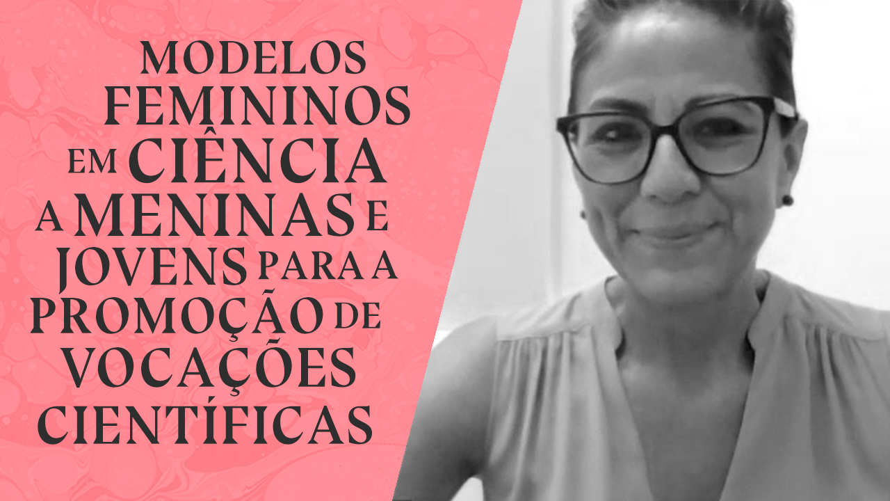 Modelos femininos em ciência a meninas e jovens para a promoção de vocações científicas