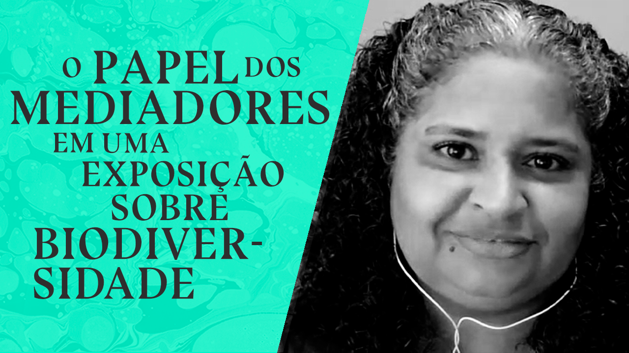 O papel dos mediadores em uma exposição sobre biodiversidade