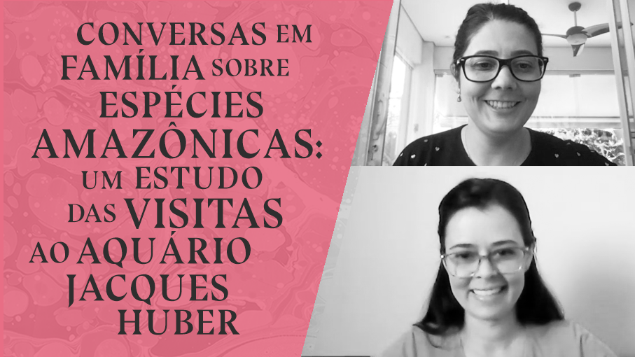 Conversas em família sobre espécies amazônicas: um estudo das visitas ao Aquário Jacques Huber