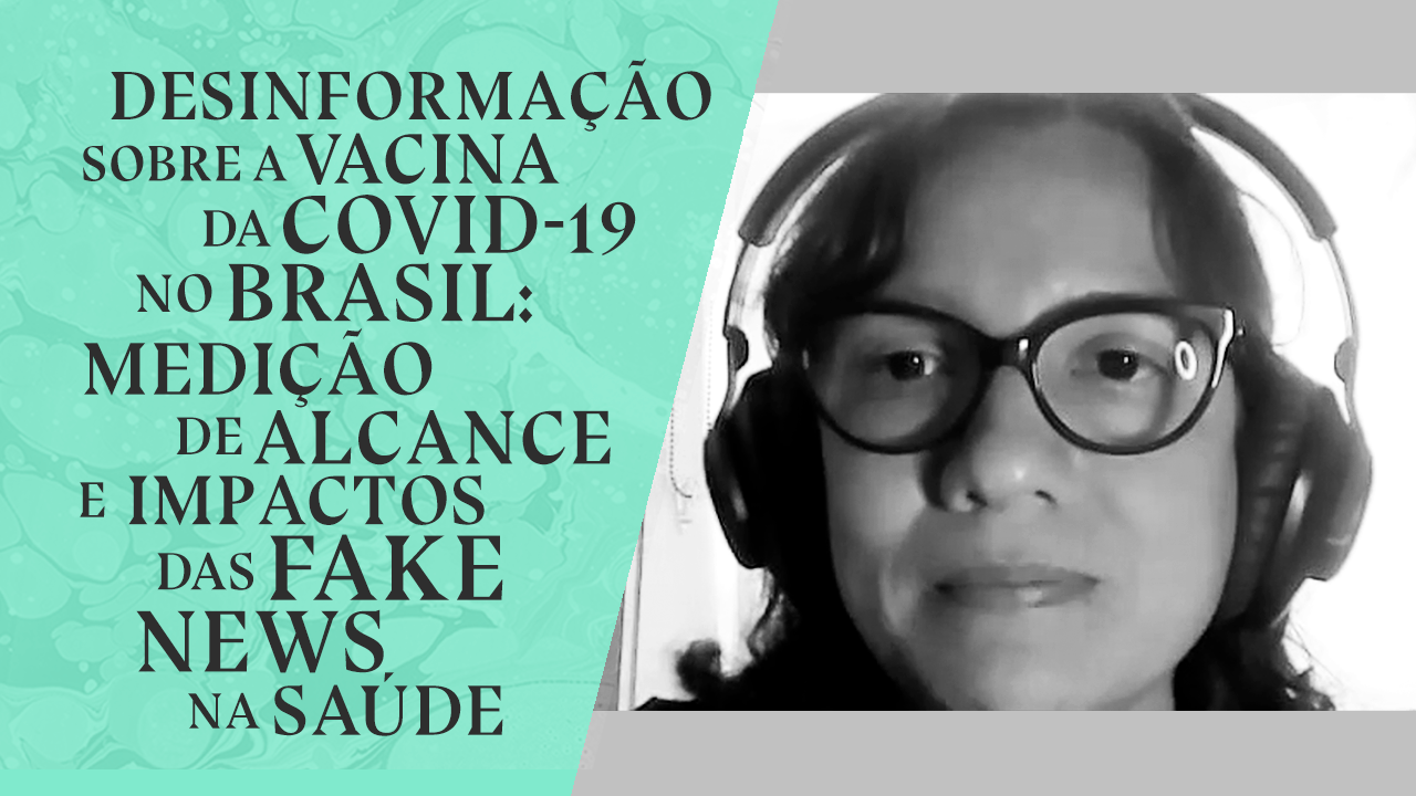 Desinformação sobre a vacina da Covid-19: medição de alcance e impactos das fake news na saúde