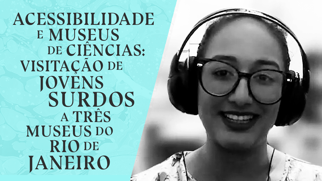 Acessibilidade e museus de ciências: visitação de jovens surdos a três museus do Rio de Janeiro