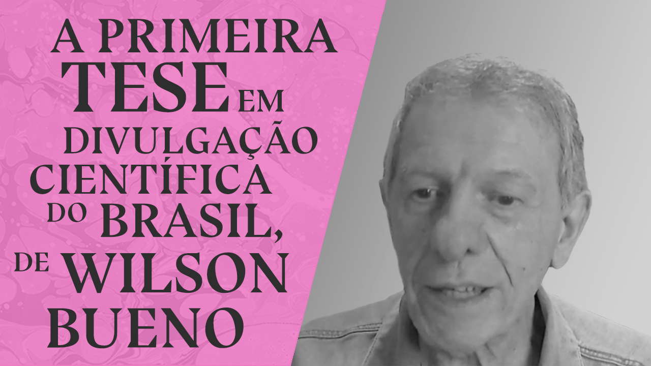 A primeira tese em divulgação científica do Brasil, de Wilson Bueno.